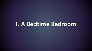 I. A Bedtime Bedroom
 