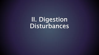 II. Digestion
Disturbances
 