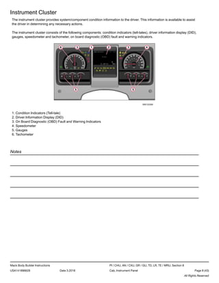 Instrument Cluster
The instrument cluster provides system/component condition information to the driver. This information ...