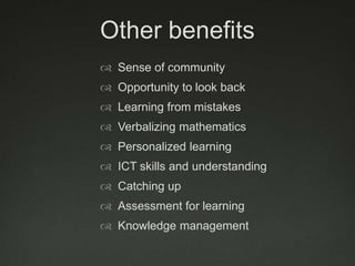 Other benefitsSense of communityOpportunity to look backLearning from mistakesVerbalizing mathematicsPersonalized learningICT skills and understandingCatching upAssessment for learningKnowledge management