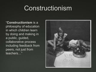 Learners involved in a joint enterprise with one another and their teacher in creating new meaningDewey - the place of experiencePiaget - accommodation and assimilationVygotsky- zone of proxymal developmentSocial ConstructivismATHERTON J S (2009) Learning and Teaching; Constructivism in learning