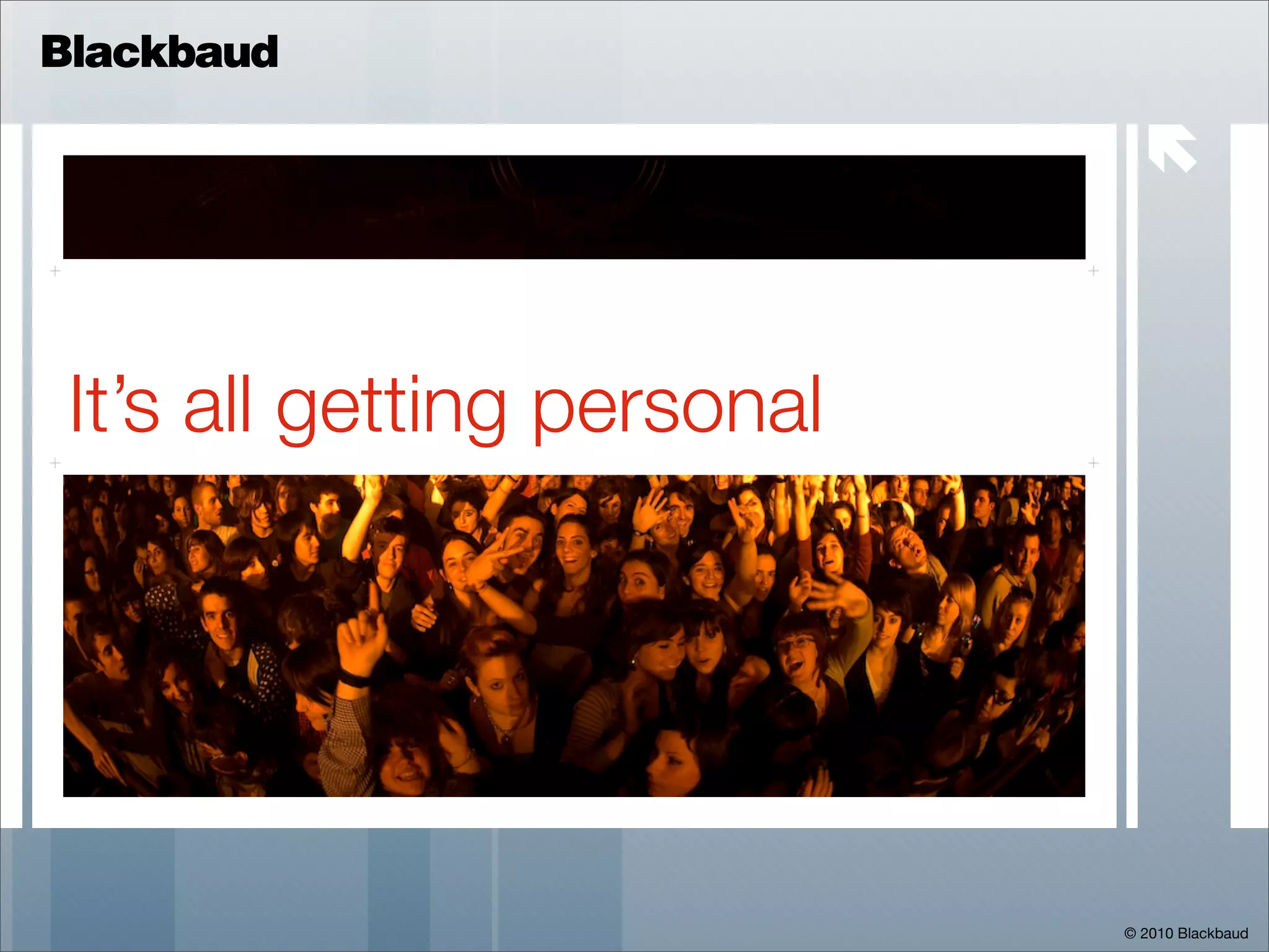 Blackbaud

                               



 It’s all getting personal




                             © 2010 Blackbaud
 