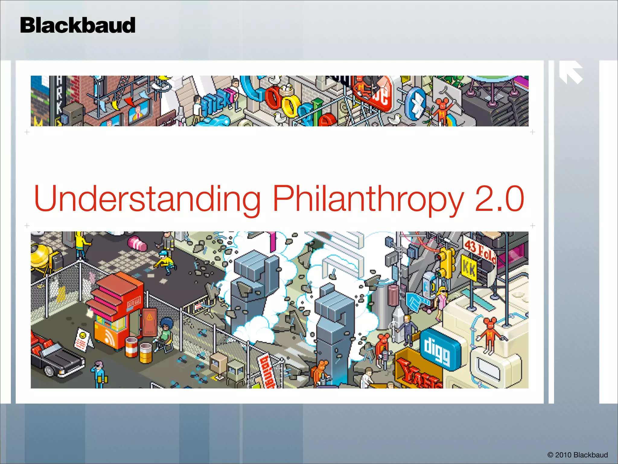 Blackbaud

                                    



 Understanding Philanthropy 2.0




                                  © 2010 Blackbaud
 