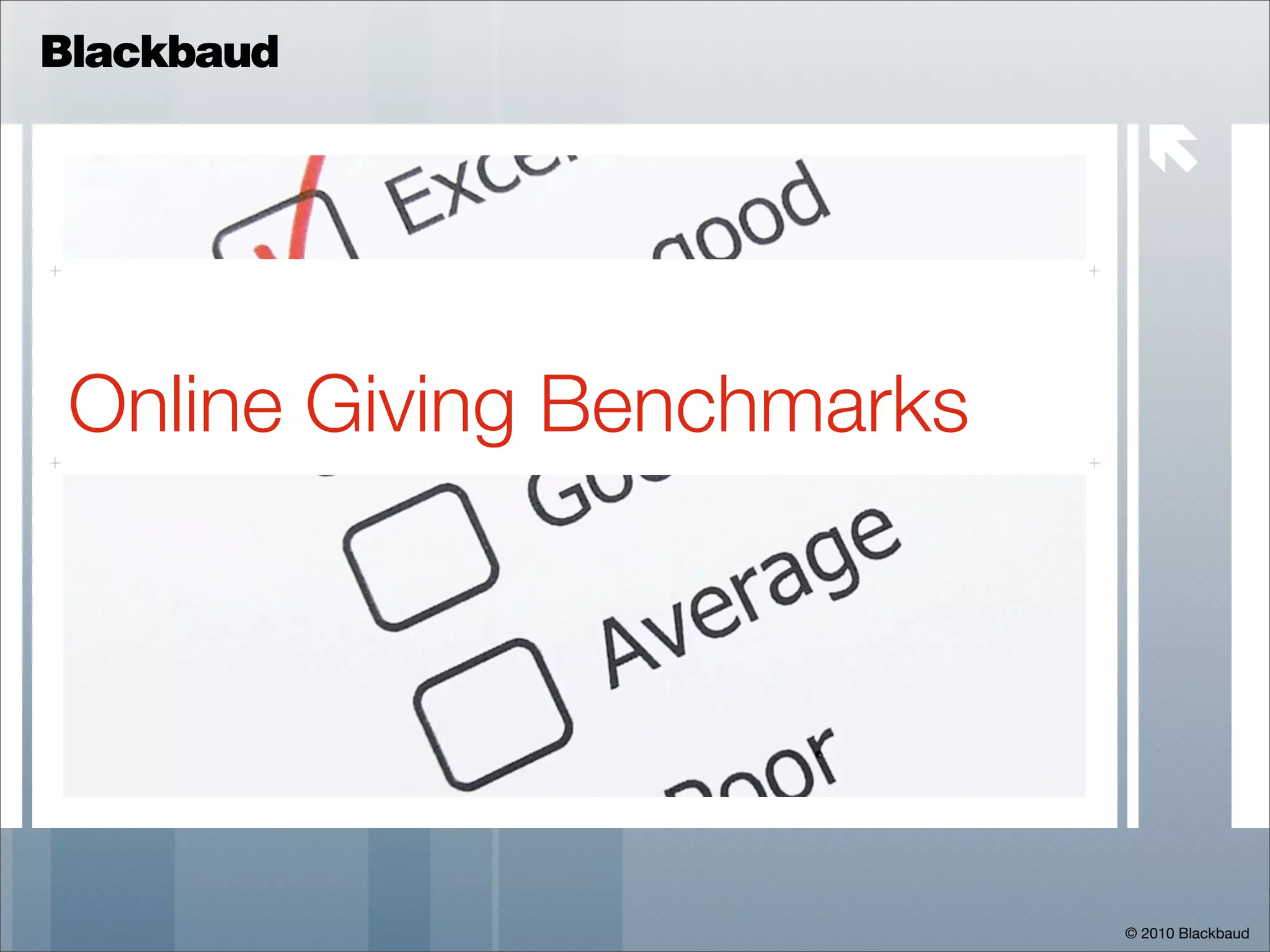 Blackbaud

                              



 Online Giving Benchmarks




                            © 2010 Blackbaud
 