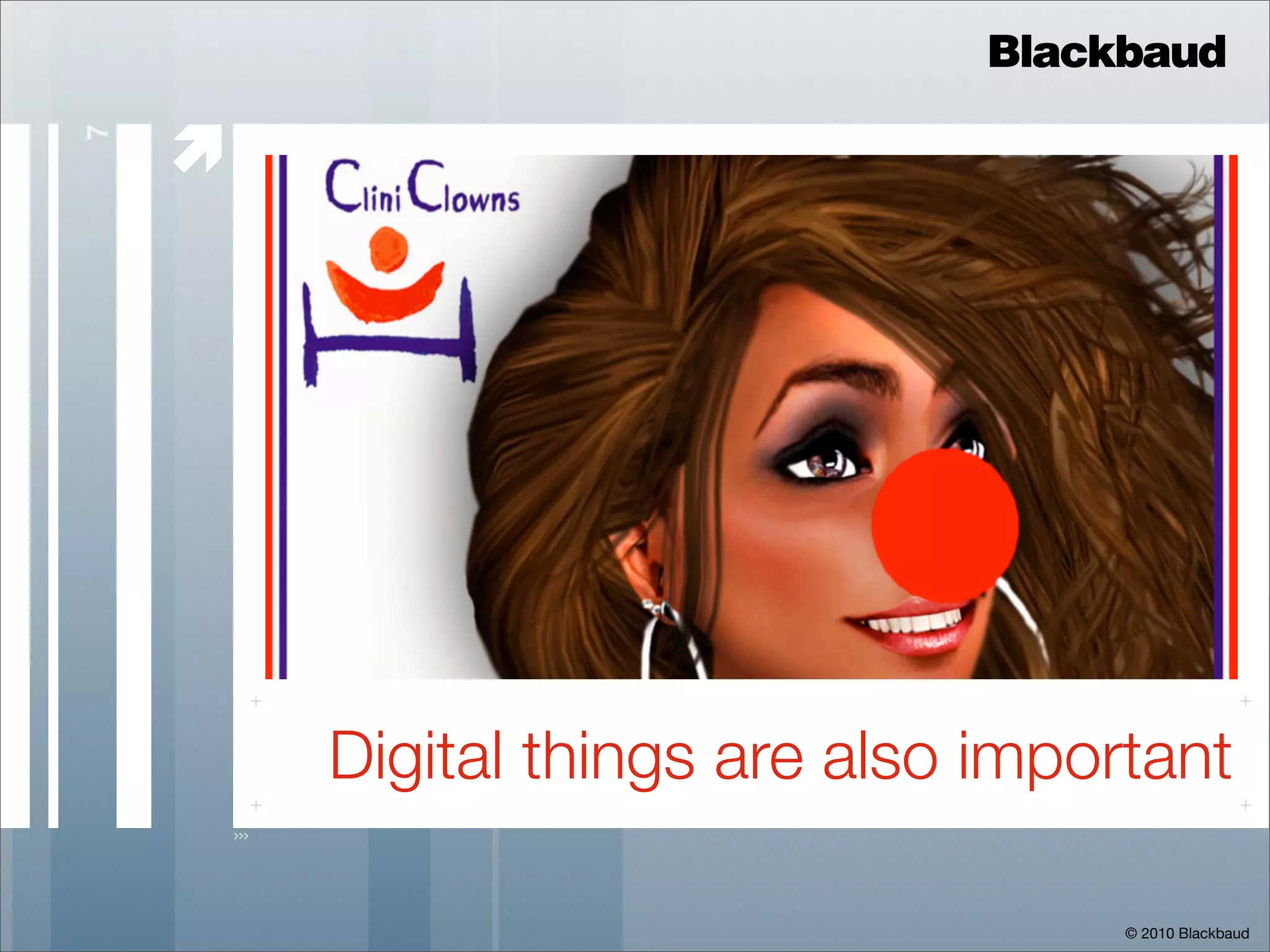 Blackbaud

    
7




        Digital things are also important

                                     © 2010 Blackbaud
 