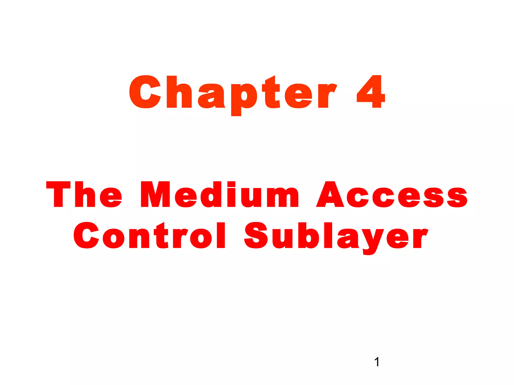 Chapter 4

The Medium Access
 Control Sublayer


             1
 