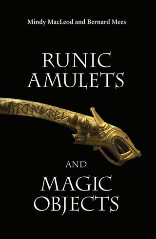 runic
AMULETS
AND
MAGIC
OBJECTS
Mindy MacLeod and Bernard Mees
 
