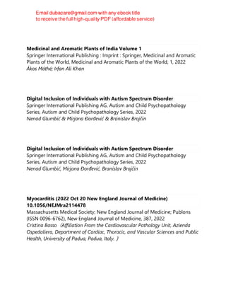 Medicinal and Aromatic Plants of India Volume 1
Springer International Publishing : Imprint : Springer, Medicinal and Aromatic
Plants of the World, Medicinal and Aromatic Plants of the World, 1, 2022
Ákos Máthé; Irfan Ali Khan
Digital Inclusion of Individuals with Autism Spectrum Disorder
Springer International Publishing AG, Autism and Child Psychopathology
Series, Autism and Child Psychopathology Series, 2022
Nenad Glumbić & Mirjana Đorđević & Branislav Brojčin
Digital Inclusion of Individuals with Autism Spectrum Disorder
Springer International Publishing AG, Autism and Child Psychopathology
Series, Autism and Child Psychopathology Series, 2022
Nenad Glumbić, Mirjana Đorđević, Branislav Brojčin
Myocarditis (2022 Oct 20 New England Journal of Medicine)
10.1056/NEJMra2114478
Massachusetts Medical Society; New England Journal of Medicine; Publons
(ISSN 0096-6762), New England Journal of Medicine, 387, 2022
Cristina Basso（Affiliation From the Cardiovascular Pathology Unit, Azienda
Ospedaliera, Department of Cardiac, Thoracic, and Vascular Sciences and Public
Health, University of Padua, Padua, Italy.）
 