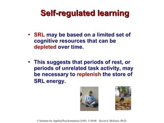 Self-regulated learning SRL  may be based on a limited set of cognitive resources that can be  depleted  over time.  This suggests that periods of rest, or periods of unrelated task activity, may be necessary to  replenish  the store of SRL energy.   