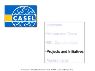 Welcome Mission and Goals SEL Competencies Projects and Initiatives Assessments 