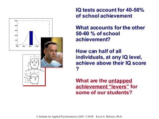 IQ tests account for 40-50% of school achievement What accounts for the other 50-60 % of school achievement? How can half ...