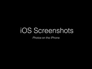 iOS Screenshots
Photos on the iPhone
 