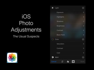 iOS
Photo
Adjustments
The Usual Suspects
 