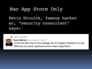 Mac App Store Only
6
Kevin Mitnick, famous hacker
er… “security consultant”
says:
 