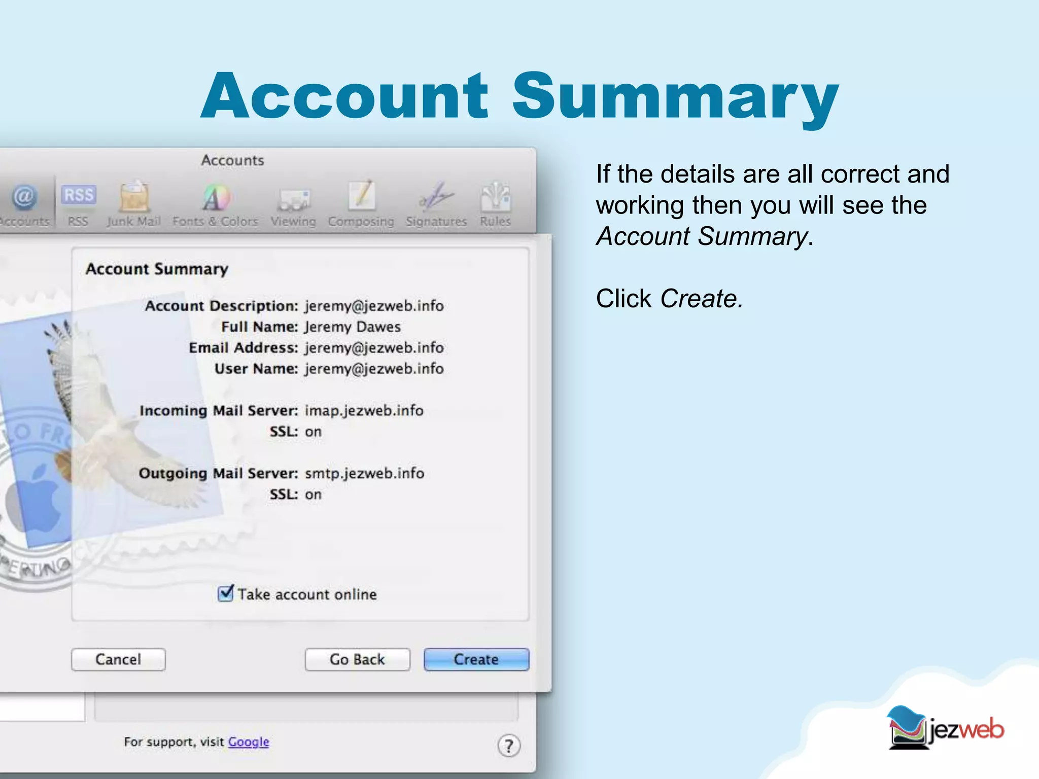 Account Summary
If the details are all correct and
working then you will see the
Account Summary.
Click Create.