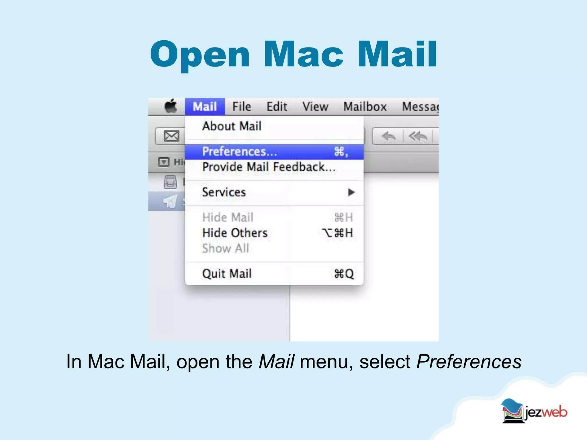 Open Mac Mail
In Mac Mail, open the Mail menu, select Preferences