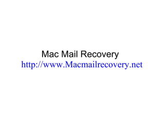Mac Mail Recovery   http://www.Macmailrecovery.net  