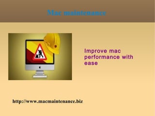 Mac maintenance



                                Improve mac
                                performance with
                                ease




http://www.macmaintenance.biz
 