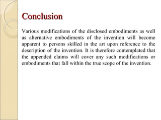 ConclusionConclusion
Various modifications of the disclosed embodiments as well
as alternative embodiments of the invention will become
apparent to persons skilled in the art upon reference to the
description of the invention. It is therefore contemplated that
the appended claims will cover any such modifications or
embodiments that fall within the true scope of the invention.
 