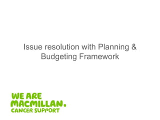 Issue resolution with Planning & Budgeting Framework 