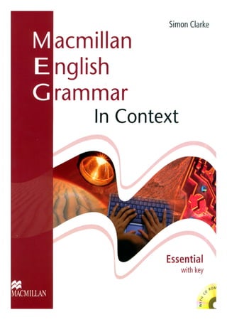 Macmillan english grammar in context by by Simon Clarke.