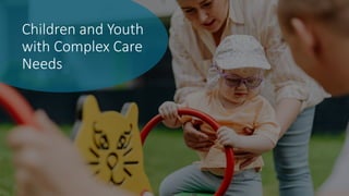 Priority research areas for the care of children/youth with complex ...