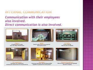 Communication with their employees
also involved.
Direct communication is also involved.
 