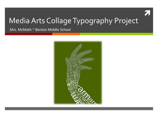 
Media Arts Collage Typography Project
Mrs. McMath ~ Benton Middle School
 