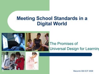 The Promises of  Universal Design for Learning Meeting School Standards in a Digital World Macomb ISD E3T 2008 