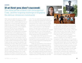 LESSONS 
If at first you don’t succeed: 
The initial failure of Beall’s Hill Development 
Corp., and the ongoing challenge of engaging 
the African-American community 
Fifteen years ago, Beall’s Hill, a section of College 
Hill next to the university, was plagued by crime 
and poverty. In 2001, a HOPE VI grant from the U.S. 
Department of Housing and Urban Development 
funded the demolition of the aging Oglethorpe 
Homes and the construction of new multifamily 
homes. In 2003, the city, the university and 
the housing authority created the Beall’s Hill 
Development Corp. as a partnership to accelerate 
the transformation of the neighborhood. But by 
2006, the housing authority had withdrawn from 
the alliance over concerns about how the Beall’s 
Hill Development Corp. was handling money. In 
2007, the corporation’s executive director resigned. 
In 2009, the Beall’s Hill Development Corp. folded. 
Property that was owned by the corporation was 
transferred to the Macon-Bibb County Land Bank 
Authority. That could have been the end of the story. 
In 2009, officials from the city of Macon, 
Mercer University and Macon Housing Authority 
decided to start again. They created the Historic 
Hills and Heights Development Corp. to take 
the place of the Beall’s Hill Development Corp., 
expanding its scope to include six other areas of 
town. The new organization brought partners 
back to the table and restarted the revolving loan 
fund. Since 2009, the Historic Hills and Heights 
Development Corp.’s public-private partnership 
has designed, constructed and sold over $4.8 
million in new construction and rehabilitation 
projects. The rate of new construction and 
renovations in the Beall’s Hill section has increased 
by 500 percent, from two or three houses per 
year before 2009 to eight new houses and seven 
rehabs between May 2010 and May 2011. 
This makes it one of the nation’s most active 
revolving funds. The International Economic 
Development Council recognized it as one of the 
most successful neighborhood redevelopment 
initiatives in the world. 
Leaders say a key element to the turnaround 
strategy for Beall’s Hill is not displacing longtime 
African-American residents, many of whom have 
owned their homes for three generations. “That 
attitude has not been, ‘Let’s take this neighborhood 
back,’” said College Hill Alliance Executive Director 
Heather Holder Pendergast. “Rather it’s, ‘Let’s give this 
neighborhood back to the people who live there.’” 
Essie Jackson, an elderly African-American 
woman and the vice president of the Beall’s Hill 
Neighborhood Association, said her neighbors 
used to be afraid to venture outside to clean their 
yards. Now they have “church pride.” They are 
proud of their neighborhood and are working 
every day to keep it clean and beautiful. 
The challenge remains to integrate African- 
American residents into the College Hill 
revitalization. A large majority of the city remains 
poor and uninvolved. While Macon-Bibb County is 
evenly split between black and white residents, the 
College Hill section is 80 percent white. “The one 
thing that continues to make us lose sleep is how 
to get College Hill’s African-American residents 
involved,” said Knight Foundation’s Beverly Blake. 
The revitalization of Beall’s Hill is a step in the 
right direction, producing a rare neighborhood 
nationwide where upper-middle-class families live 
next to families in subsidized housing. 
THE MAGIC OF COLLEGE HILL KNIGHTFOUNDATION.ORG 18 
 