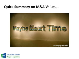 Quick Summary on M&A Value…. 
eitan@sg-ltd.com 
