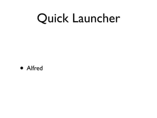 Quick Launcher


• Alfred
 