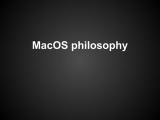 MacOS philosophy
 