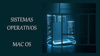 MAC OS PRESENTACION de sistemaopera.pptx