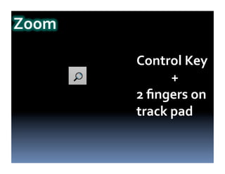 Control
Key
+
2
fingers
on
track
pad