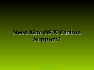 Need Mac OS X Carbon Support? www.mindfiresolutions.com 