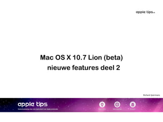 Mac OS X 10.7 Lion (beta)
  nieuwe features deel 2


                            Richard IJzermans
 