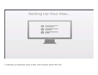 Y comprobamos que efectivamente tenemos la última versión del sistema operativo MAC OS X
 