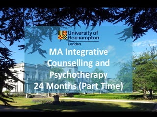 MA Integrative
Counselling and
Psychotherapy
24 Months (Part Time)
 