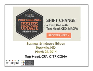 Tom Hood, CPA, CITP, CGMA	

Business & Industry Edition	

Rockville, MD 	

March 26, 2014	

 