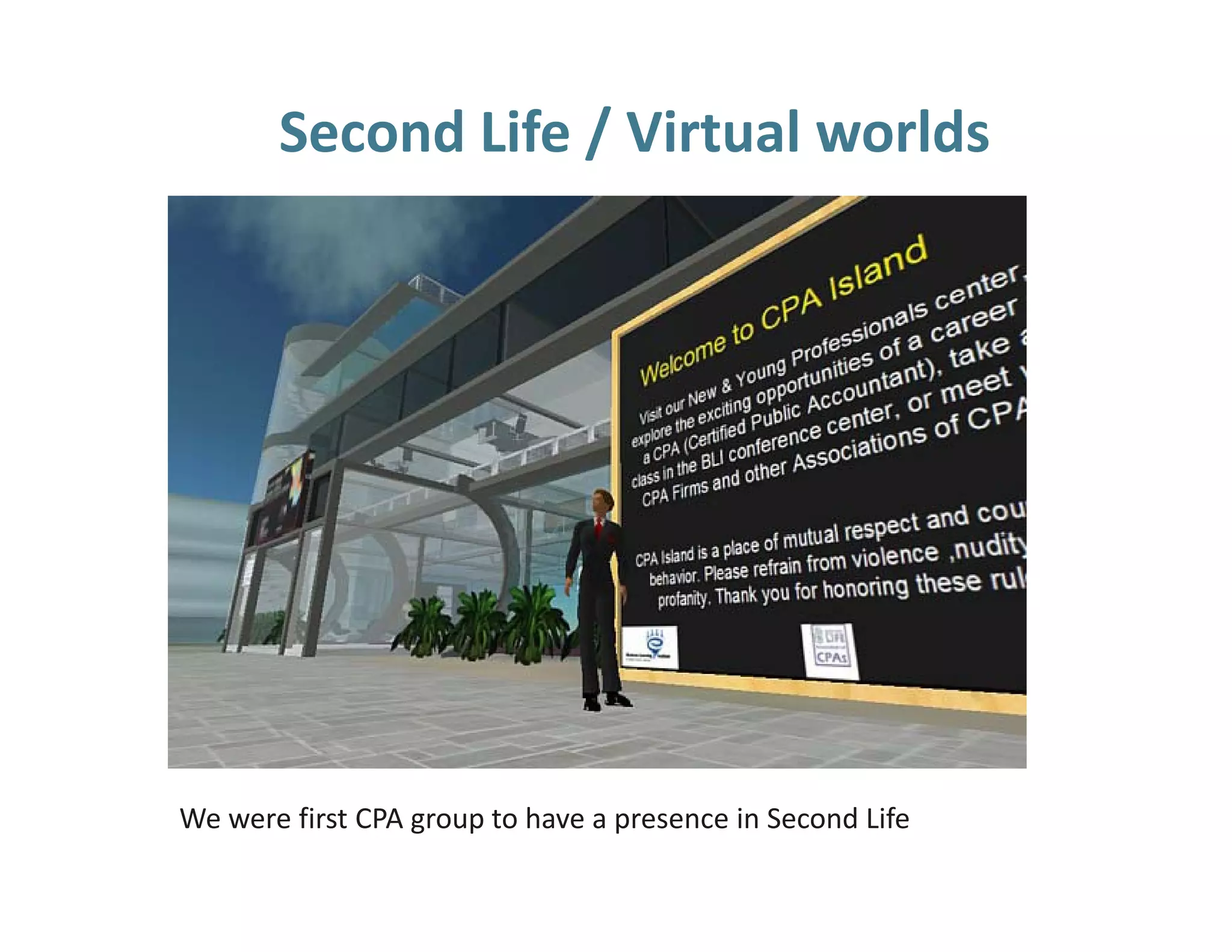 Second Life / Virtual worlds




We were first CPA group to have a presence in Second Life 
 