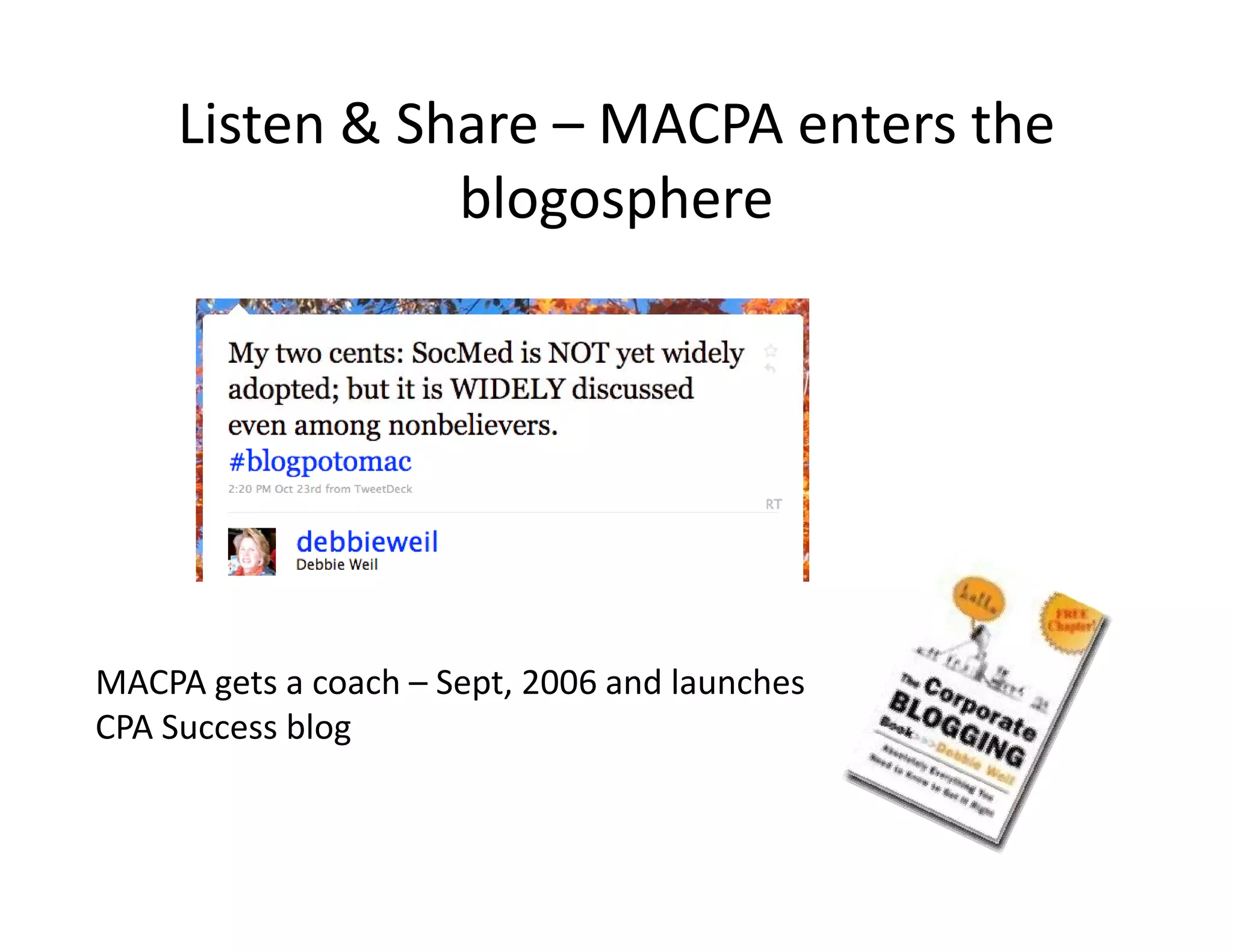 Listen & Share – MACPA enters the 
                blogosphere
                bl     h




MACPA gets a coach – Sept, 2006 and launches 
CPA Success blog
 