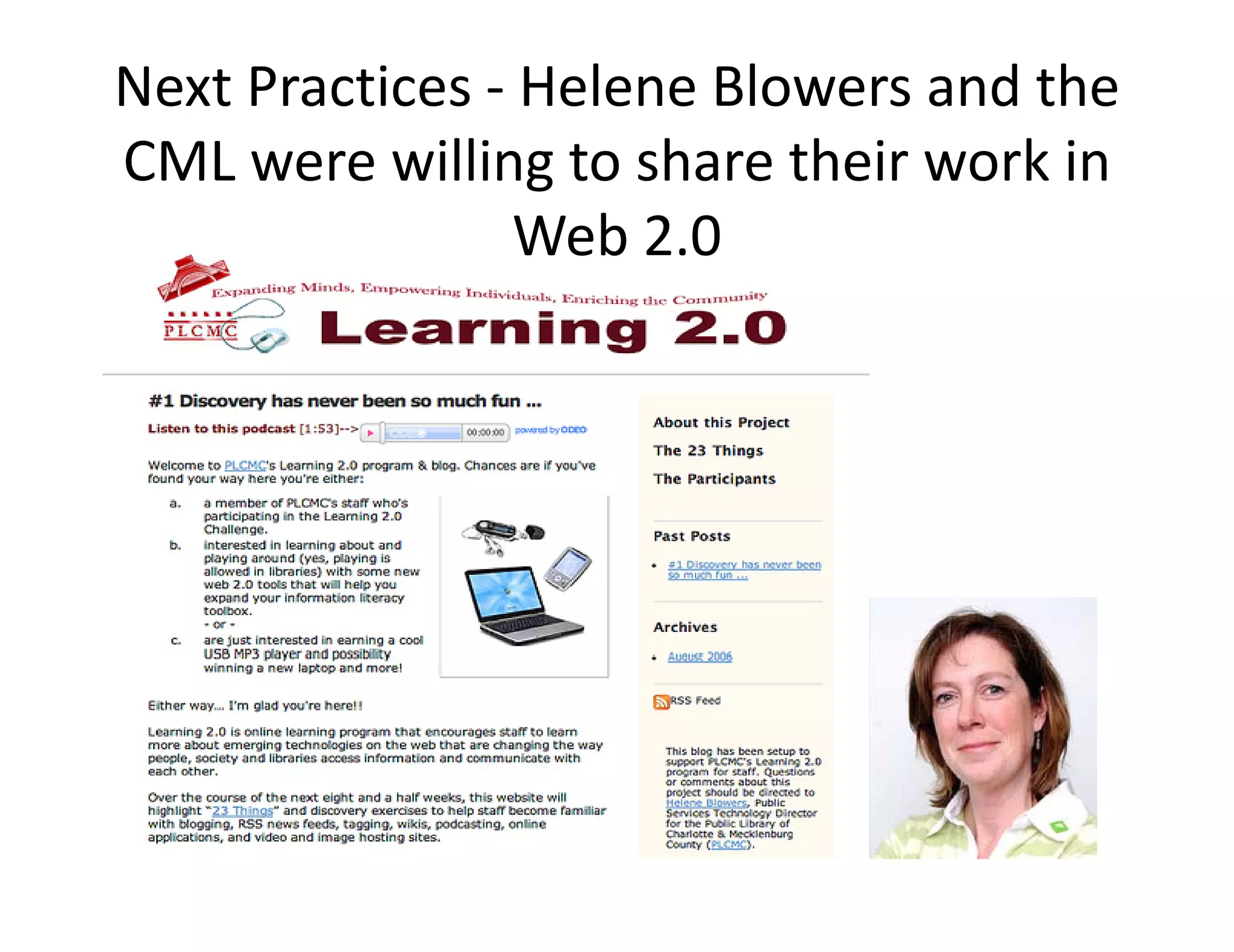 Next Practices ‐ Helene Blowers and the 
CML were willing to share their work in 
CML were willing to share their work in
                 Web 2.0
 