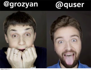 @grozyan         @quser




среда, 6 июня 12 г.
 