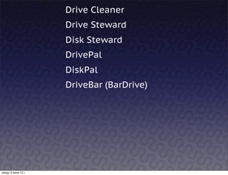 Drive Cleaner
                      Drive Steward
                      Disk Steward
                      DrivePal
                      DiskPal
                      DriveBar (BarDrive)




среда, 6 июня 12 г.
 