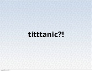 titttanic?!



среда, 6 июня 12 г.
 