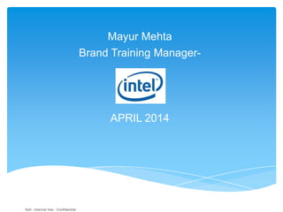 Dell - Internal Use - Confidential
Mayur Mehta
Brand Training Manager-
APRIL 2014
 