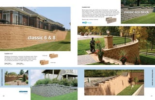 CLASSIC ECO

                                                                                                                                                Modern glass bottles take 4,000 years to decompose – and even longer
                                                                                                                                                when buried in a landfill. For this reason, we are proud to offer “green” cus-
                                                                                                                                                tomers Classic Eco – the industry’s first retaining wall solution manufactured
                                                                                                                                                with up to 20% post-consumer recycled glass. Classic Eco is environmen-
                                                                                                                                                tally friendly and attractive. Bright, multi-colored glass aggregate give
                                                                                                                                                Classic Eco a look like no other retaining wall.

                                                                                                                                                Special order, minimum required.




                                     CLASSIC 6 & 8
                                                                                                               Straight Split
                                     Appealing to homeowners, contractors and designers alike, Classic
                                     is as flexible as it is versatile. Capable of sharp radius turns, vari-
                                     able setbacks and endless design possibilities, Classic is perfect
                                     for any retaining wall project, no matter how large or small.
                                                                                                                                Beveled Split
                                     Classic 6 Size:          Classic 8 Size:
                                     6 H x 18 W x 12" D       8 H x 18 W x 12" D
classic 6 & 8 retaining walls




                                                                                                                                                                                                                                  classic eco retaining walls
                                20                                                                                                                                                                                               21
 