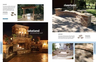 LAKELAND

                                  Our multi-piece, tumbled Lakeland system
                                  creates the enviable look of an old-world
                                  country estate. Lakeland’s earthy colors
                                  and desirable aged appearance can
                                  enhance the architectural style of any
                                  home, no matter how simple or grand.

                                  Lakeland Sizes:
                                  4 H x 12 W x 8" D
                                  4 H x 8 W x 8" D
                                  4 H x 4 W x 8" D




                                                                              RIVERLAND

                                                                              The three-piece Riverland system builds radius garden     Riverland Sizes:
                                                                              walls, patios and seat walls without cutting. Riverland   4 H x 8 W x 8" D
                                                                              matches the profile and colors of Lakeland. Together,     4 H x 12 W x 8" D
                                                                                                                                        4 H x 16 W x 8" D
                                                                              the two systems offer endless design possibilities.




                                                                                                                                                                 riverland freestanding wall
lakeland freestanding wall




                             16                                                                                                                             17
 