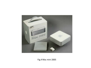Fig.4 Mac mini 2005